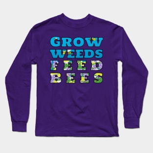 Grow Weeds Feed Bees Long Sleeve T-Shirt